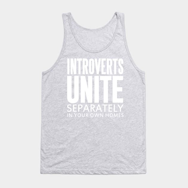 INTROVERTS UNITE SEPARATELY IN YOUR OWN HOMES Tank Top by HelloShop88